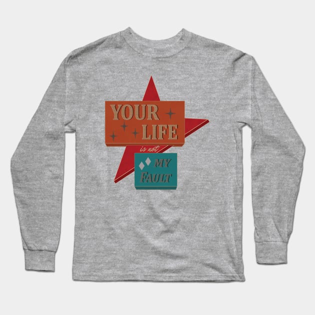 Your Life is not My Fault Long Sleeve T-Shirt by SunGraphicsLab